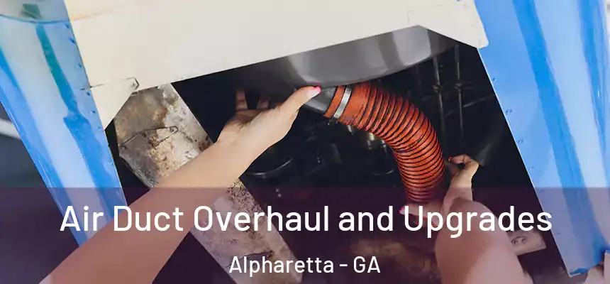 Air Duct Overhaul and Upgrades Alpharetta - GA