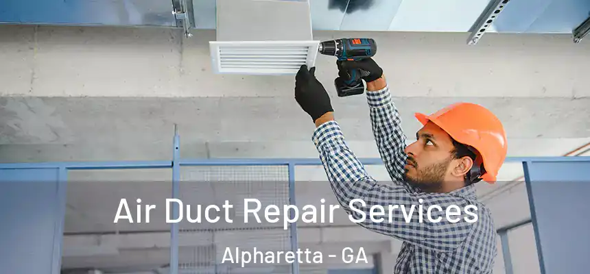 Air Duct Repair Services Alpharetta - GA