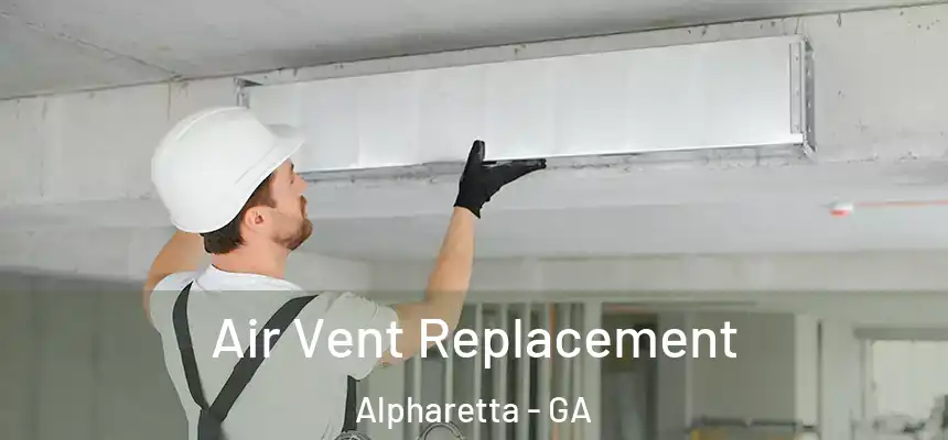 Air Vent Replacement Alpharetta - GA