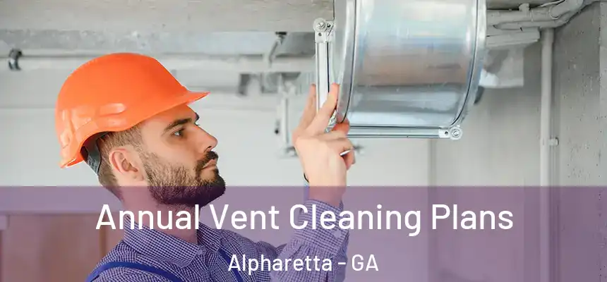 Annual Vent Cleaning Plans Alpharetta - GA
