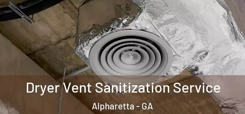 Dryer Vent Sanitization Service Alpharetta - GA