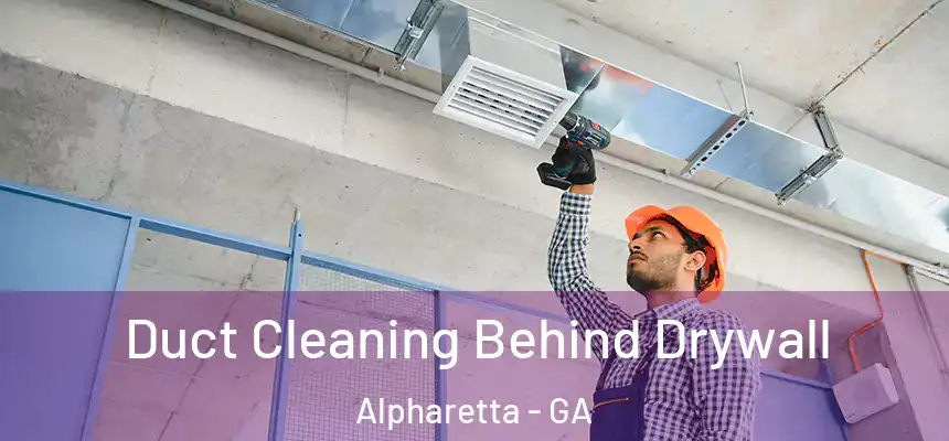 Duct Cleaning Behind Drywall Alpharetta - GA