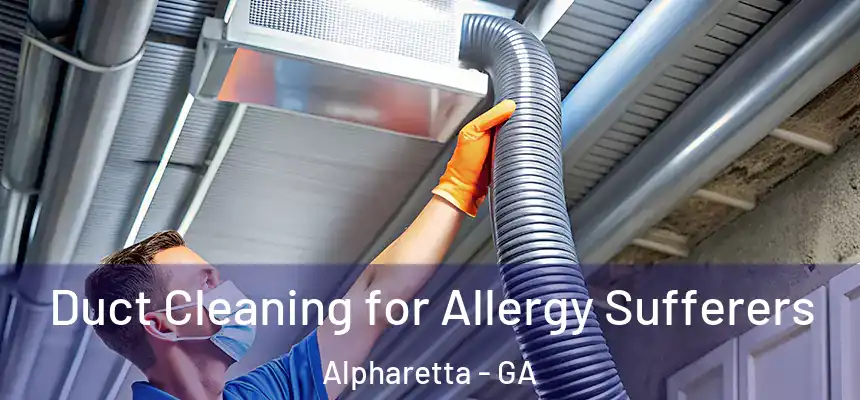  Duct Cleaning for Allergy Sufferers Alpharetta - GA