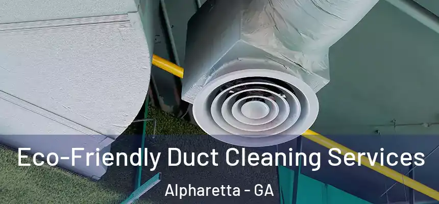 Eco-Friendly Duct Cleaning Services Alpharetta - GA
