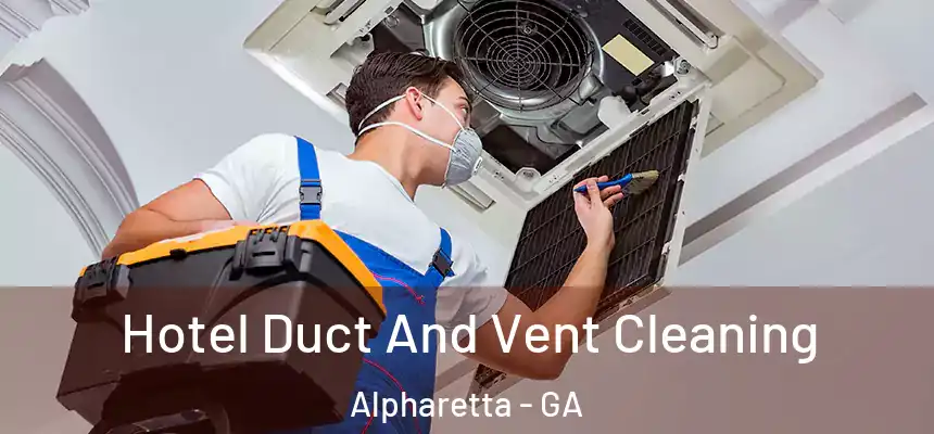 Hotel Duct And Vent Cleaning Alpharetta - GA