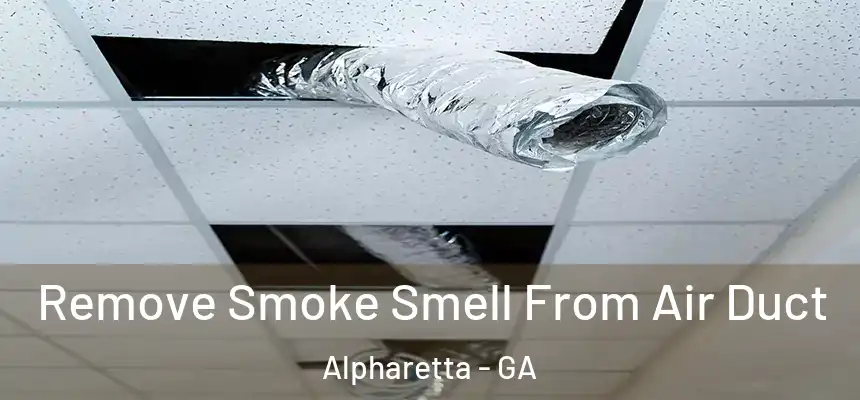 Remove Smoke Smell From Air Duct Alpharetta - GA