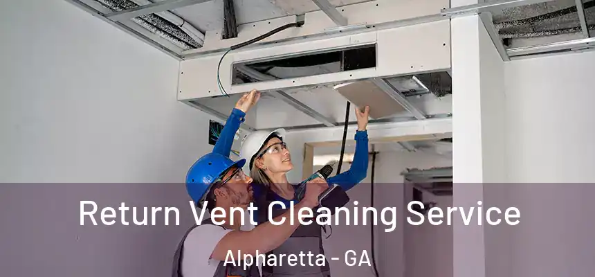Return Vent Cleaning Service Alpharetta - GA
