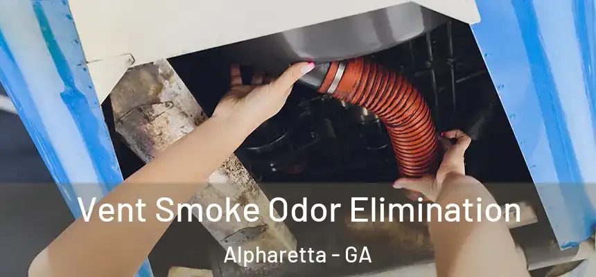  Vent Smoke Odor Elimination Alpharetta - GA