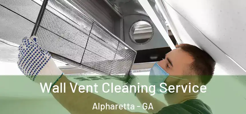 Wall Vent Cleaning Service Alpharetta - GA